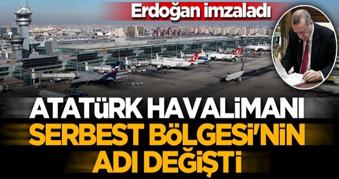 Başkan Erdoğan imzaladı! Atatürk Havalimanı Serbest Bölgesi'nin adı değişti