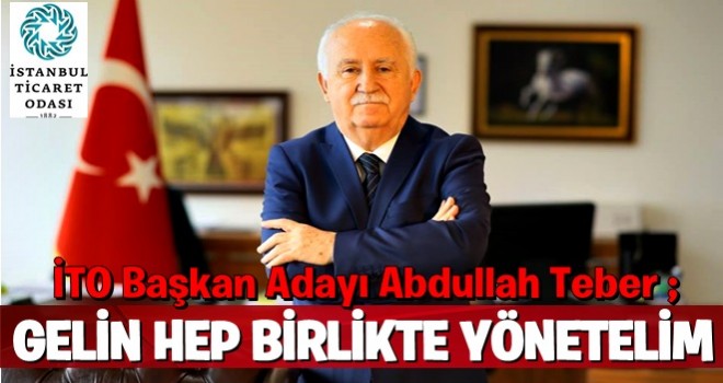 Abdullah Teber ; Gelin hep birlikte yönetelim..