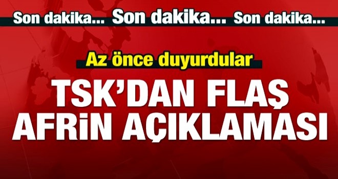 TSK'dan flaş Afrin açıklaması