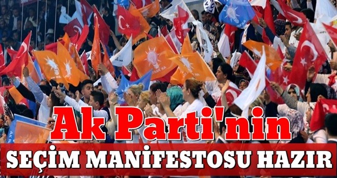 AK Parti'nin seçim manifestosu hazır!