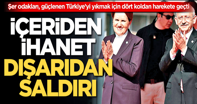 İçeriden ihanet dışarıdan saldırı