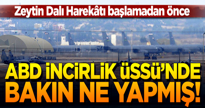 Zeytin Dalı'ndan önce ABD İncirlik Üssü'nü boşaltmış!