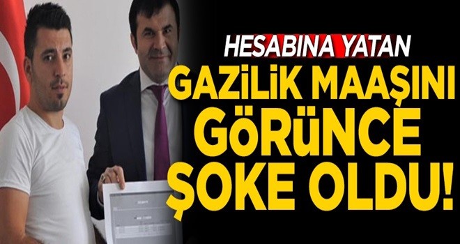 Hesabına yatan gazilik maaşını görünce şoke oldu!