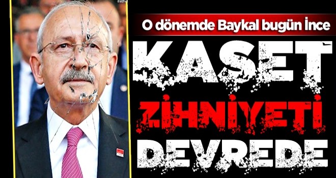 Kaset zihniyeti yine devrede! O dönemde Baykal bugün İnce