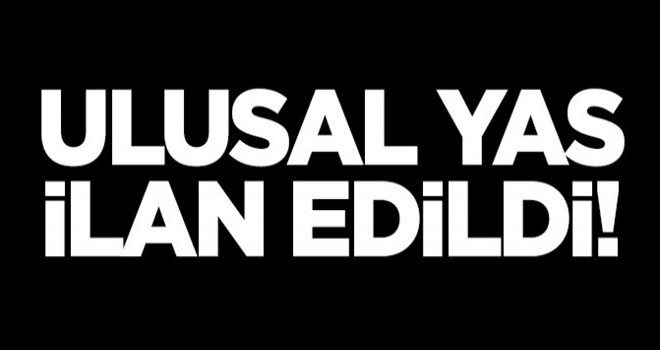 Ulusal yas ilan edildi!