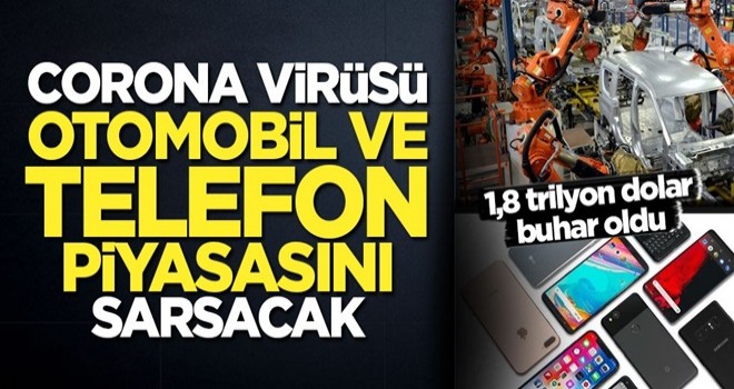 Corona virüsü otomobil ve telefon piyasasını sarsacak