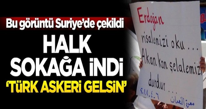 İdlib'de halk sokağa indi! 'Türk askeri gelsin'