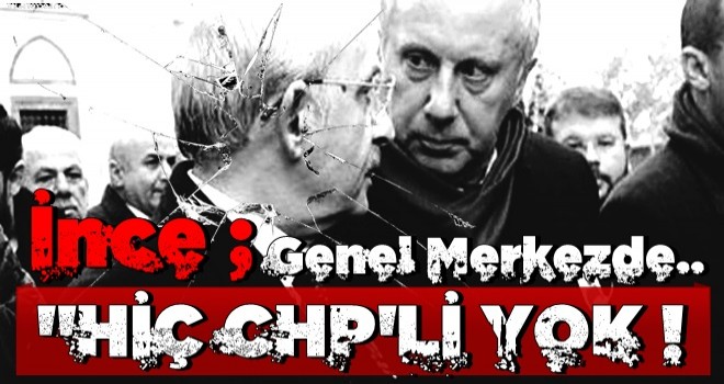 Muharrem İnce CHP Genel Merkezi’ni bombaladı!