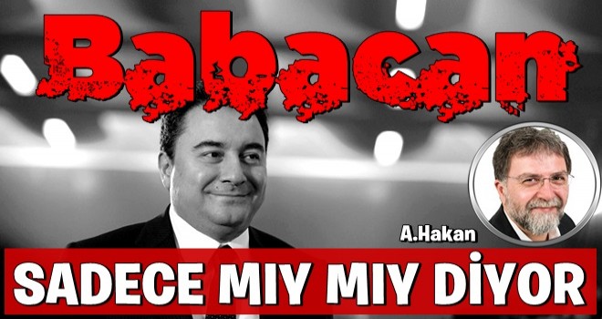 Ahmet Hakan: Ali Babacan konuşunca ne gizem kaldı ne büyü