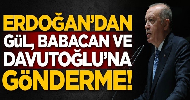 Başkan Erdoğan'dan Gül, Babacan ve Davutoğlu'na gönderme