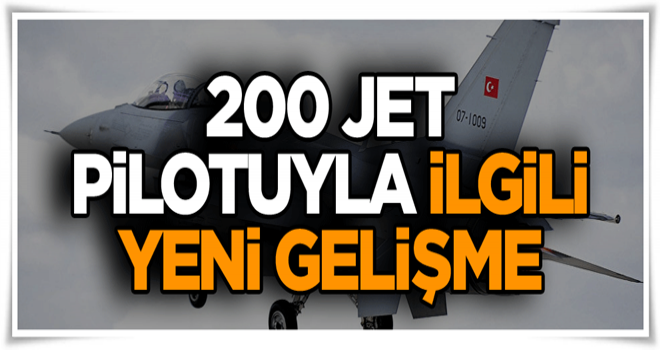 200 jet pilotuyla ilgili yeni gelişme