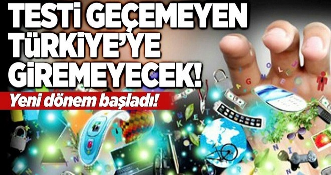 Testi geçemeyen ürün Türkiye'ye giremeyecek .