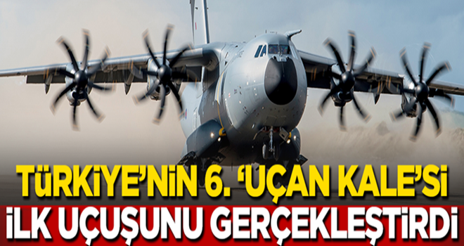 6. 'uçan kale' ilk uçuşunu yaptı!