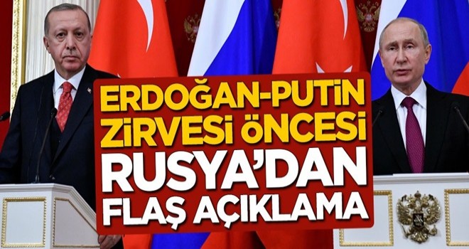 Erdoğan-Putin zirvesi öncesi Rusya'dan flaş açıklama