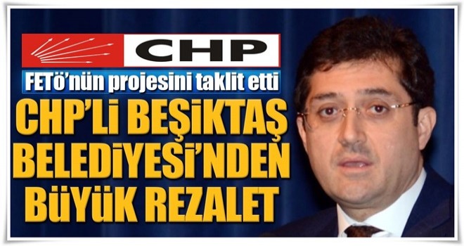 CHP'li Beşiktaş Belediyesi'nden rezalet