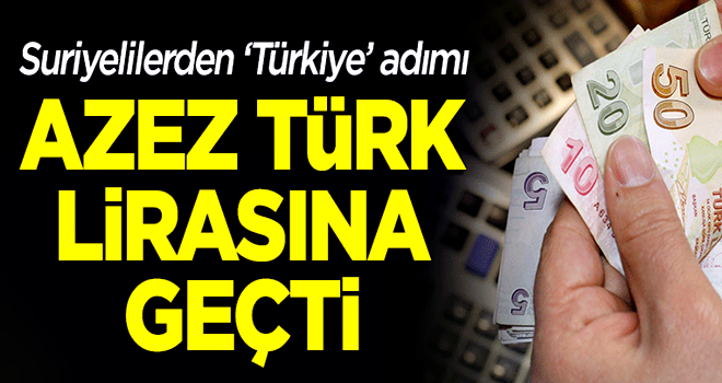 Suriyelilerden 'Türkiye' adımı: Azez, Türk lirasına geçti!