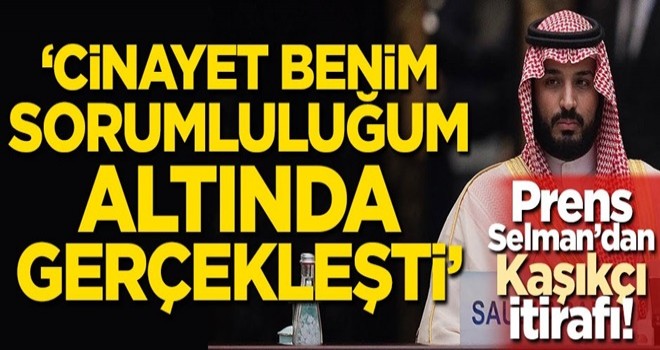 Prens Selman'dan Kaşıkçı itirafı: Cinayet benim sorumluluğum altında gerçekleşti