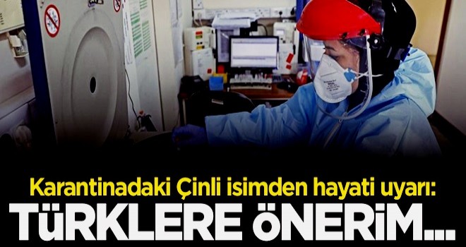 Karantinadaki Çinli isimden hayati uyarı: Türklere önerim...