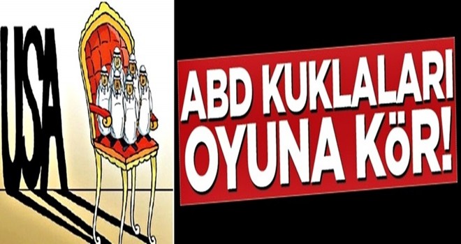 ABD kuklaları oyuna kör!