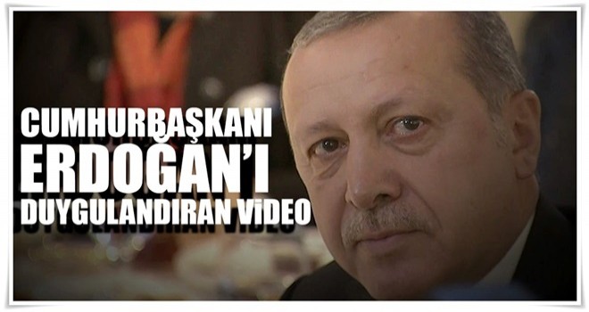 Cumhurbaşkanı Erdoğan'ı ağlatan video