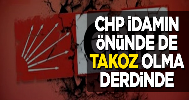 CHP idamın önünde de takoz olma derdinde