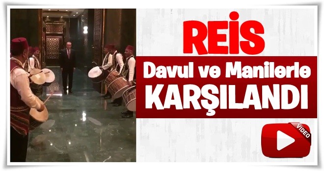 Cumhurbaşkanı Erdoğan'a davullu manili karşılama