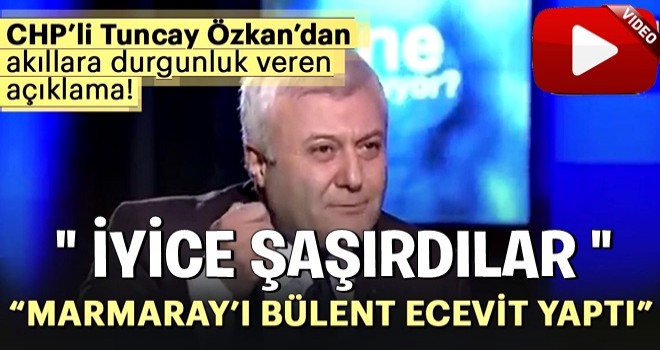 Chp Milletvekili Tuncay Özkan: