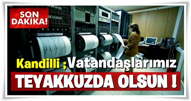 Kandilli'den son dakika deprem açıklaması!