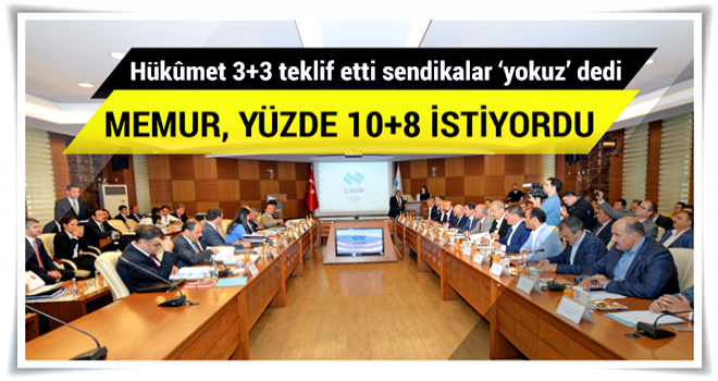 Hükûmet 3+3 teklif etti sendikalar ‘yokuz’ dedi