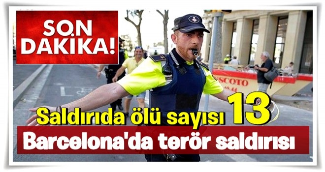 Barcelona'da terör saldırısı: En az 13 ölü 32 yaralı