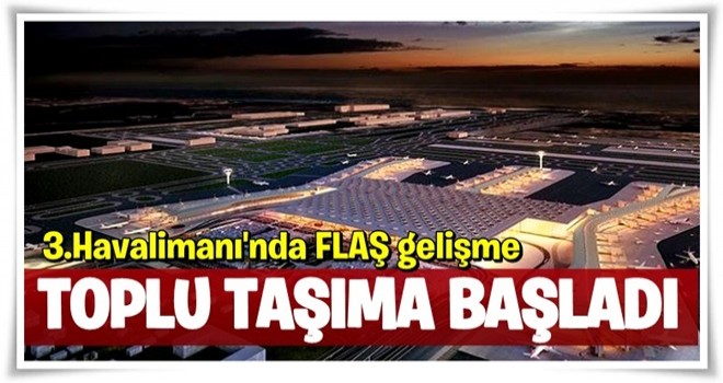 İstanbul Yeni Havalimanı ile ilgili flaş gelişme!