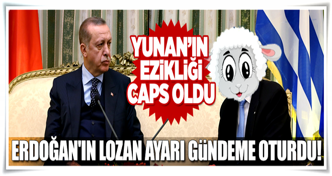 Erdoğan'ın Lozan ayarı Yunanistan'ın gündemine oturdu