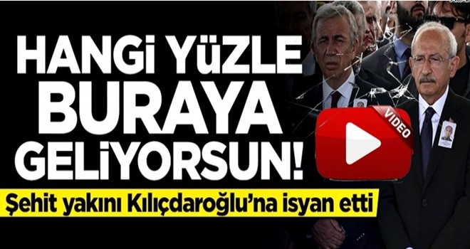 Şehit cenazesinde Kılıçdaroğlu'na tepki: Hangi yüzle buraya geliyorsun?