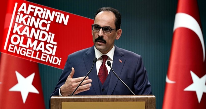 İbrahim Kalın: Afrin'in ikinci Kandil olması engellenmiştir