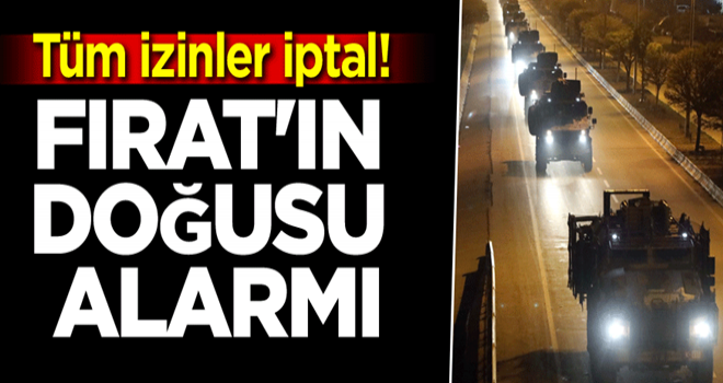 Türkiye düğmeye basıyor... Tüm izinler iptal! Fırat'ın doğusu alarmı