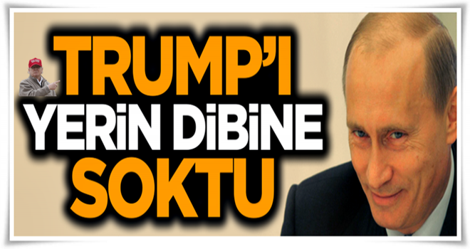 Putin, Trump'ı yerin dibine soktu!