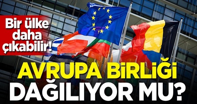 Avrupa Birliği dağılıyor mu? Bir ülke daha çıkabilir