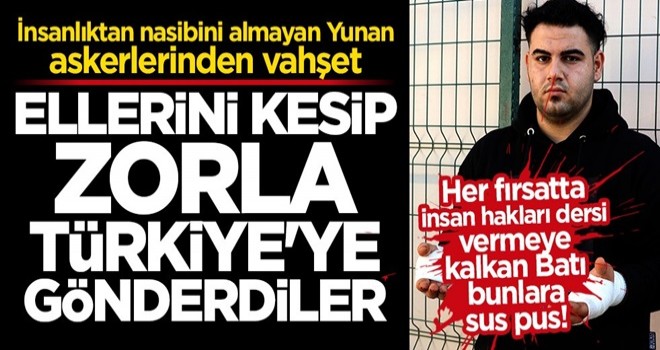 Yunan askerlerinden vahşet! Ellerini kesip zorla Türkiye'ye gönderdiler