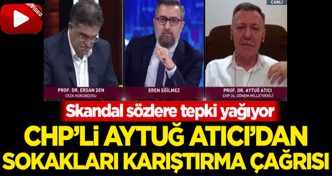 CHP'li Aytuğ Atıcı'dan sokakları karıştırma çağrısı!