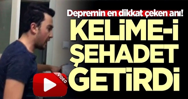 Depremin en dikkat çeken anı! Kelime-i Şehadet getirdi