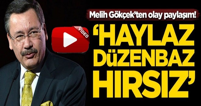 Melih Gökçek'ten olay paylaşım! 'Haylaz, düzenbaz, hırsız'