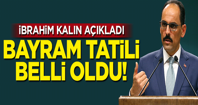 İbrahim Kalın açıkladı! Kurban Bayramı tatili belli oldu