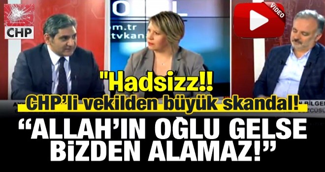 CHP'li Aydoğdu'dan çirkin sözler: Allah'ın oğlu gelse alamaz!