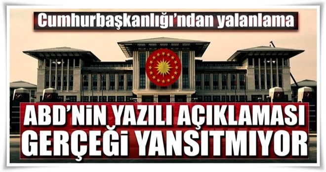 ABD'nin yazılı açıklaması gerçeği yansıtmıyor