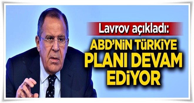 Lavrov açıkladı: ABD'nin Türkiye planı devam ediyor