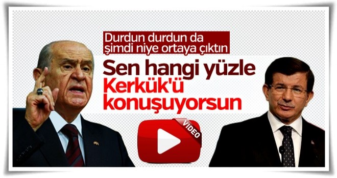 Devlet Bahçeli'den Davutoğlu'na: Hangi yüzle konuşuyorsun