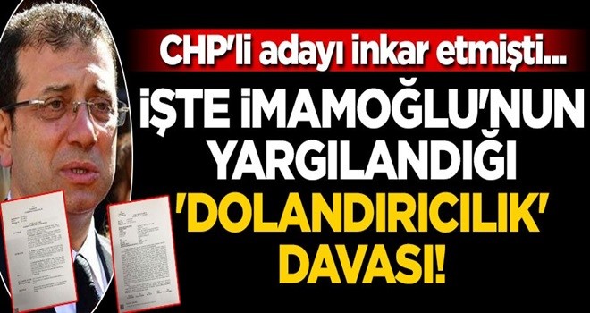 CHP'li aday inkar etmişti... İşte İmamoğlu'nun yargılandığı 'dolandırıcılık' davası!