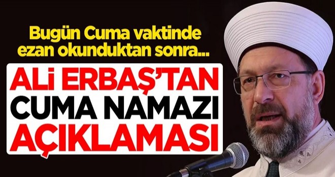 Ali Erbaş'tan Cuma namazı açıklaması: Bugün Cuma vaktinde ezan okunduktan sonra...