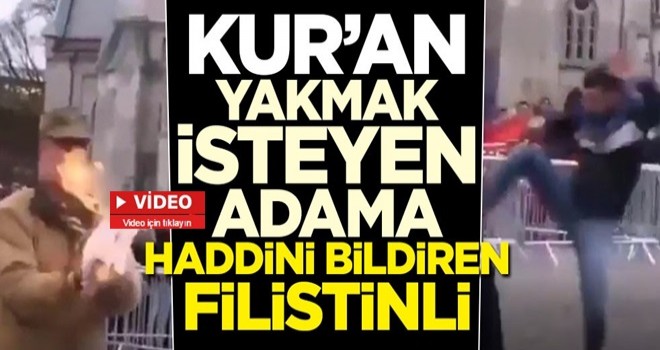 Kur'an-ı Kerim'i yakmak isteyen adama haddini bildiren Filistinli!