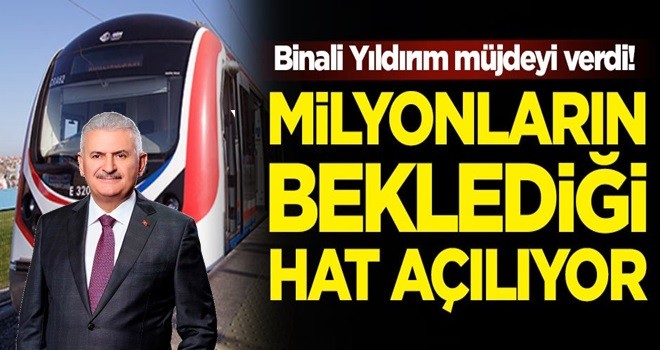 Binali Yıldırım müjdeyi verdi! Milyonların beklediği hat açılıyor